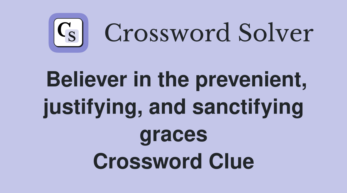 Believer in the prevenient, justifying, and sanctifying graces